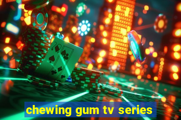 chewing gum tv series